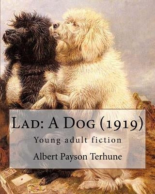 Lad: A Dog (1919). By: Albert Payson Terhune: Young adult fiction by Terhune, Albert Payson