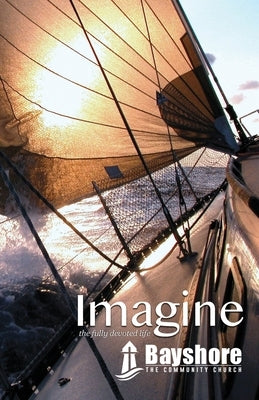 Bayshore Imagine: the fully devoted life by Passmore, Tim