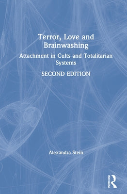 Terror, Love and Brainwashing: Attachment in Cults and Totalitarian Systems by Stein, Alexandra