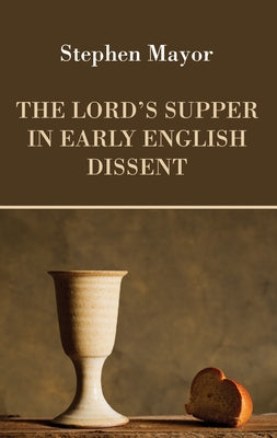 The Lord's Supper in Early English Dissent by Mayor, Stephen