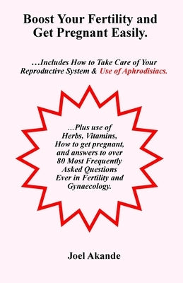 Boost Your Fertility and Get Pregnant Easily by Akande, Joel