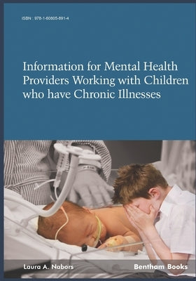 Information for Mental Health Providers Working with Children who have Chronic Illnesses Conditions by Nabors, Laura a.
