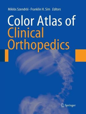 Color Atlas of Clinical Orthopedics by Szendröi, Miklós