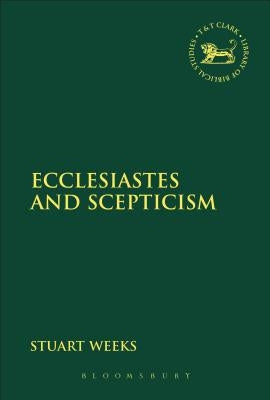 Ecclesiastes and Scepticism by Weeks, Stuart