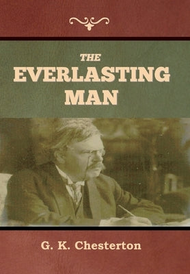 The Everlasting Man by Chesterton, G. K.