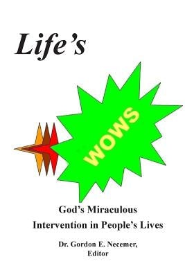 Life's WOWS: : God's Miraculous Intervention in People's Lives by Necemer, Gordon E.