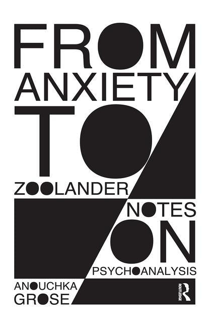 From Anxiety to Zoolander: Notes on Psychoanalysis by Grose, Anouchka