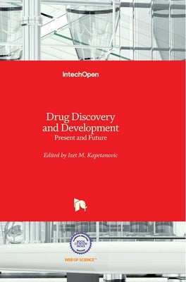 Drug Discovery and Development: Present and Future by Kapetanovic, Izet