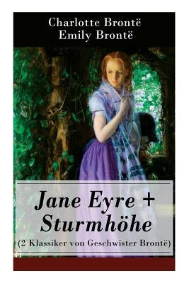 Jane Eyre + Sturmhöhe (2 Klassiker von Geschwister Brontë): Wuthering Heights + Jane Eyre, die Waise von Lowood: Eine Autobiographie by Brontë, Charlotte