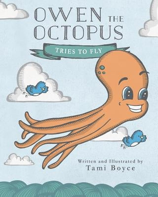 Owen the Octopus: Tries to Fly by Boyce, Tami