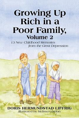 Growing Up Rich in a Poor Family, Volume 2: 13 New Childhood Memories from the Great Depression by Liffrig, Doris Hermundstad