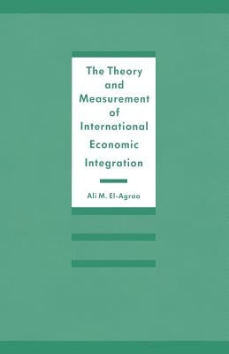 The Theory and Measurement of International Economic Integration by El-Agraa, A. M.