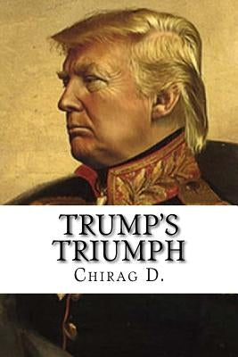 Trump's Triumph: The Drumbeats of World War III. by D, Chirag
