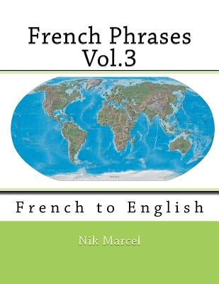 French Phrases Vol.3: French to English by Marcel, Nik