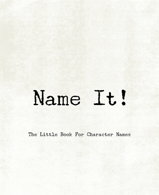 Name It! - The Little Book For Character Names by Studio, Teecee Design