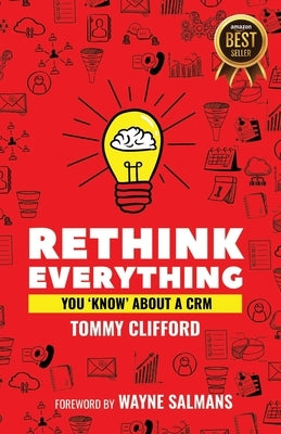 Rethink Everything You 'Know' About A CRM by Salmans, Wayne