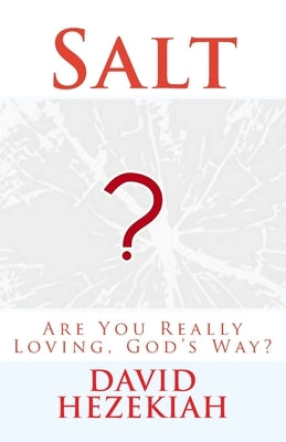 Salt: Are You Really Loving, God's Way? by Hezekiah, David a.
