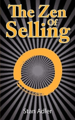 The Zen of Selling: The Way to Profit from Life's Everyday Lessons by Adler, Stan