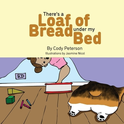 There's a Loaf of Bread Under My Bed by Nicol, Jasmine