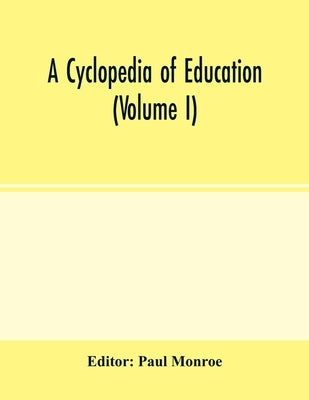 A cyclopedia of education (Volume I) by Monroe, Paul