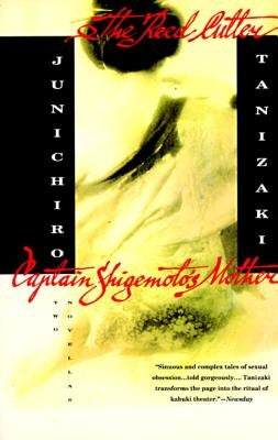The Reed Cutter and Captain Shigemoto's Mother: Two Novellas by Tanizaki, Junichiro