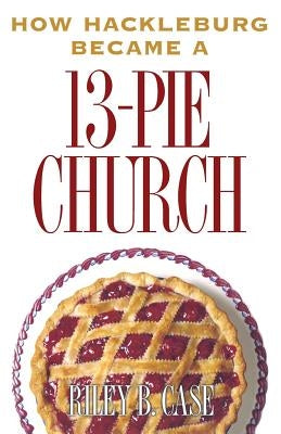 How Hackleburg Became a 13-Pie Church by Case, Riley B.