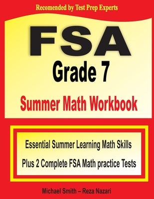 FSA Grade 7 Summer Math Workbook: Essential Summer Learning Math Skills plus Two Complete FSA Math Practice Tests by Smith, Michael