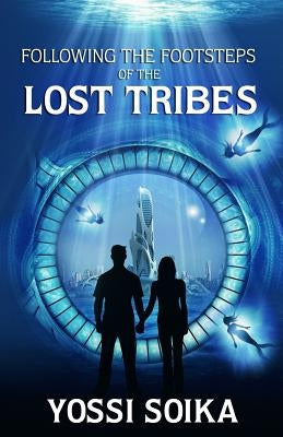 Following the Footsteps of the Lost Tribes by Soika, Yossi