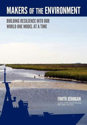 Makers of the Environment: Building resilience into our world one model at a time. BIM of the Book about Information! by Jernigan II, Finith