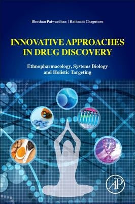Innovative Approaches in Drug Discovery: Ethnopharmacology, Systems Biology and Holistic Targeting by Patwardhan, Bhushan