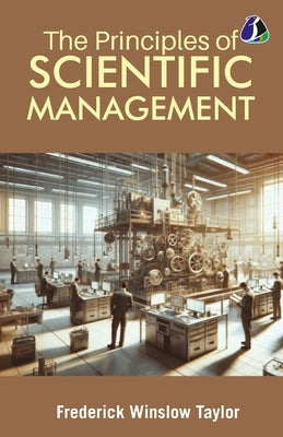 The Principles of Scientific Management by Taylor, Frederick Winslow