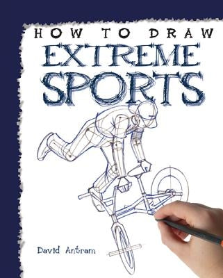 How to Draw Extreme Sports by Antram, David