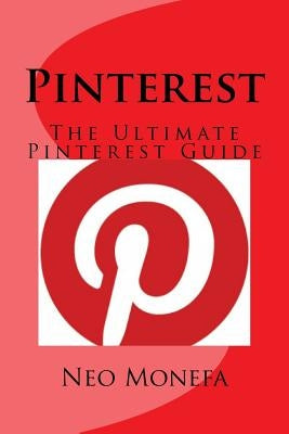 Pinterest: The Ultimate Pinterest Guide by Monefa, Neo