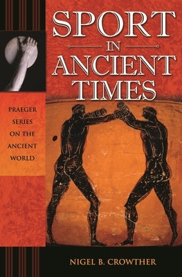 Sport in Ancient Times by Crowther, Nigel B.