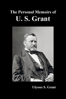 The Personal Memoirs of U. S. Grant, complete and fully illustrated by Grant, Ulysses S.