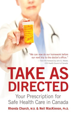 Take as Directed: Your Prescription for Safe Health Care in Canada by MacKinnon, Neil