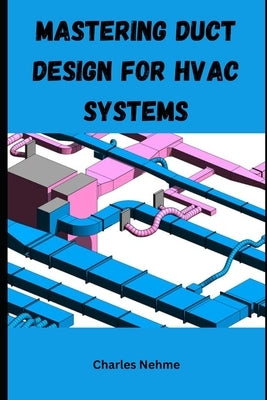 Mastering Duct Design for HVAC Systems by Nehme, Charles