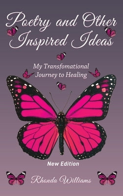 Poetry and Other Inspired Ideas: My transformational journey to healing by Williams, Rhonda