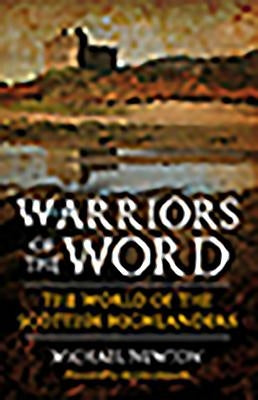 Warriors of the Word: The World of the Scottish Highlanders by Newton, Michael