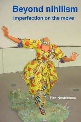 Beyond nihilism: Imperfection on the move by Nooteboom, Bart