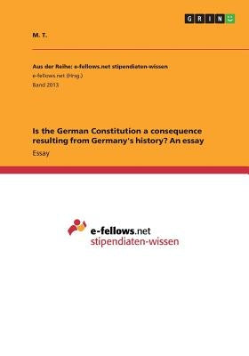 Is the German Constitution a consequence resulting from Germany's history? An essay by T, M.