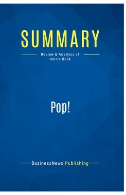 Summary: Pop!: Review and Analysis of Horn's Book by Businessnews Publishing