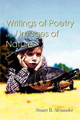 Writings of Poetry and Images of Nature by Alexander, Stuart B.