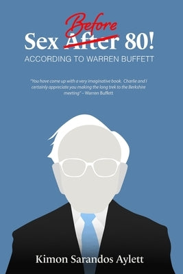 Sex Before 80! According to Warren Buffett by Aylett, Kimon Sarandos