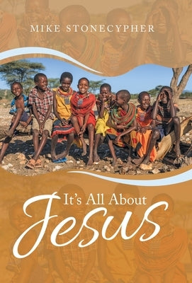 It's All About Jesus by Stonecypher, Mike