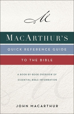 Macarthur's Quick Reference Guide to the Bible: A Book-By-Book Overview of Essential Bible Information by MacArthur, John F.