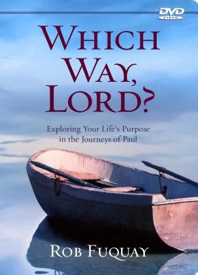 Which Way, Lord?: Exploring Your Life's Purpose in the Journeys of Paul by Fuquay, Rob