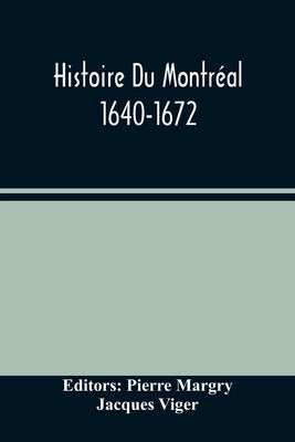 Histoire Du Montréal. 1640-1672 by Margry, Pierre
