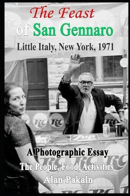 The Feast Of San Gennaro, Little Italy, New York, 1971: A Photographic Essay: The People, Food, Activities by Pakaln, Alan