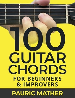 100 Guitar Chords: For Beginners & Improvers by Mather, Pauric